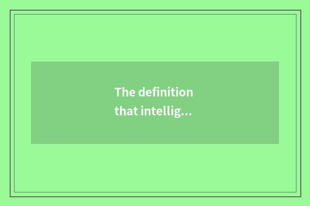 The definition that intelligence lives in