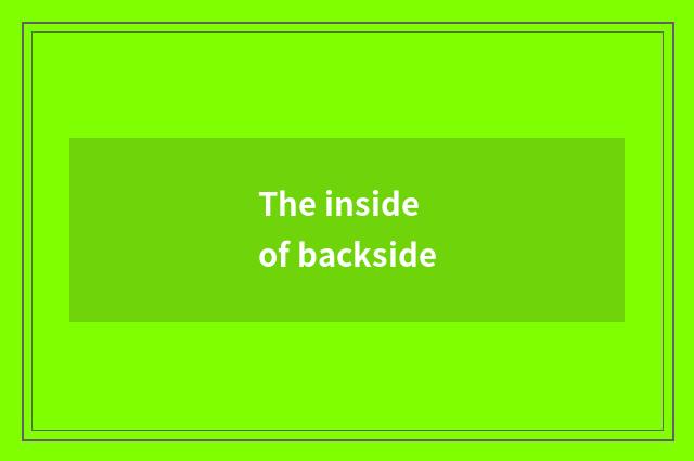 The inside of backside