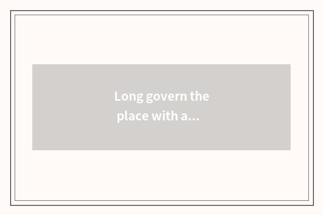 Long govern the place with amused the city zone?