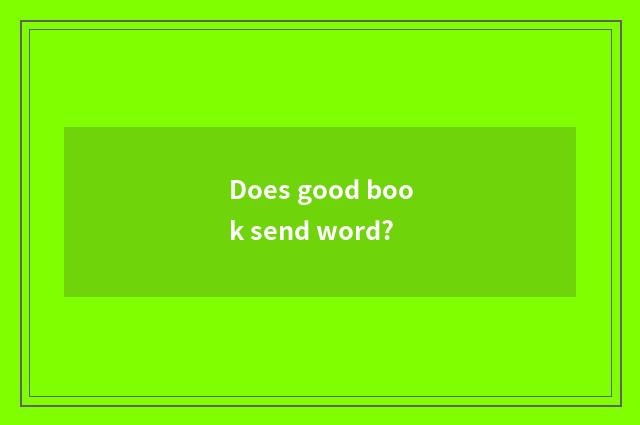 Does good book send word?