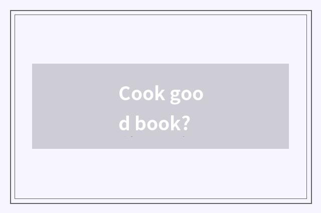Cook good book?