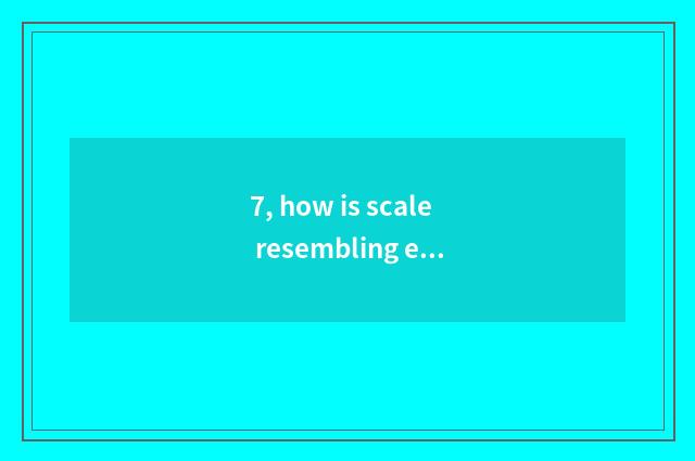 7, how is scale resembling element installed?