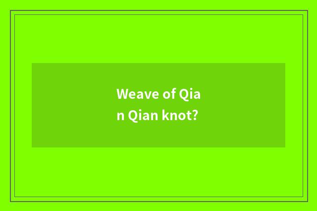 Weave of Qian Qian knot?