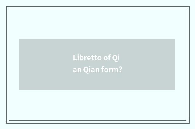 Libretto of Qian Qian form?