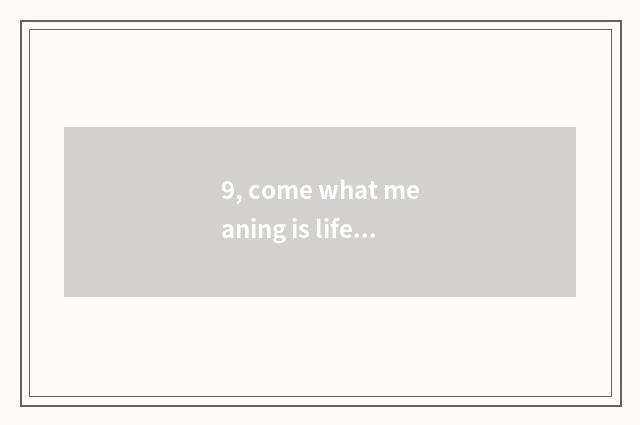 9, come what meaning is life of add of cup tea with milk?