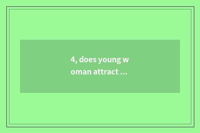 4, does young woman attract Singapore the plot of a play?