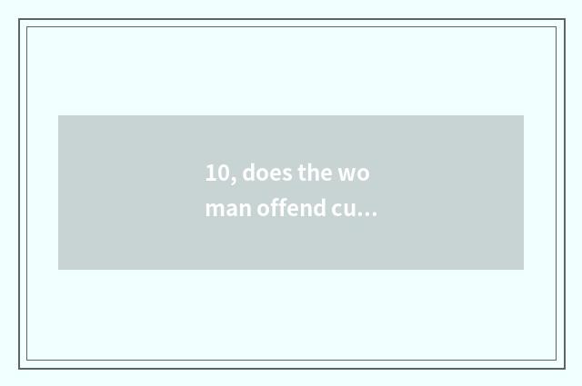 10, does the woman offend culture hair to result from?