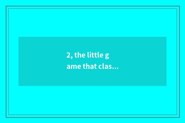2, the little game that classroom plays a gun?