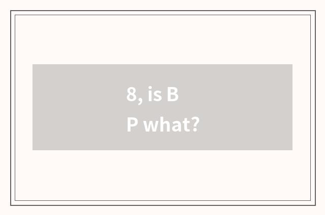 8, is BP what?
