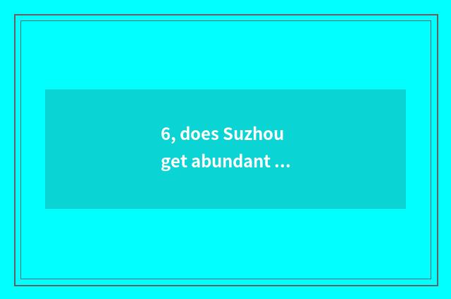 6, does Suzhou get abundant electron factory what to product produce?
