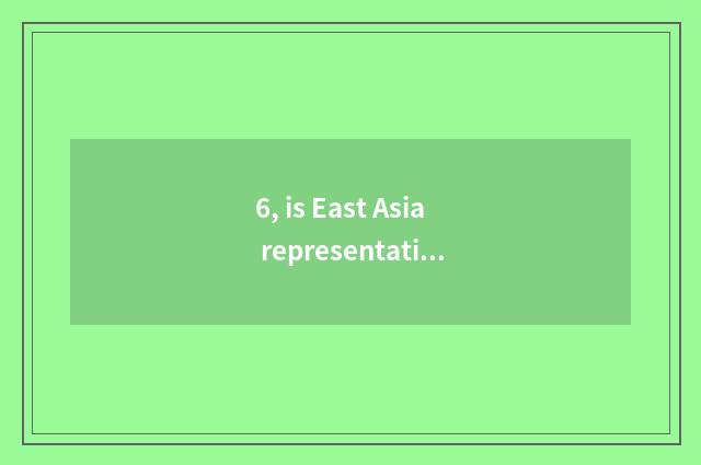 6, is East Asia representative culture?