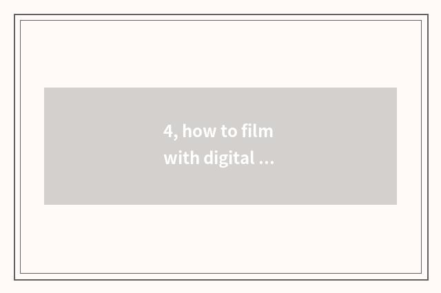 4, how to film with digital camera star?