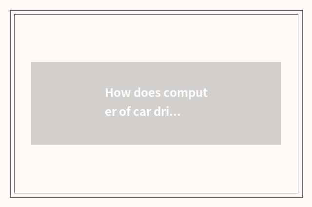 How does computer of car drive a vehicle revise data?