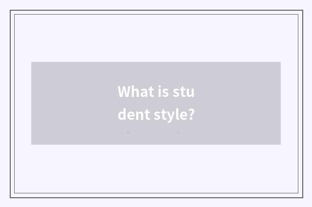 What is student style?