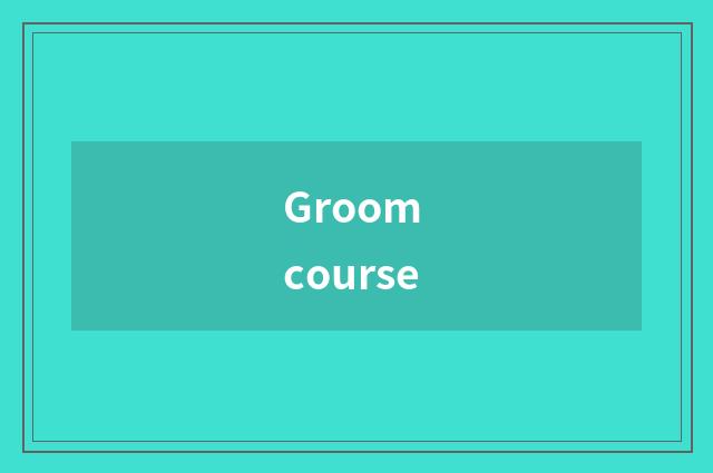 Groom course
