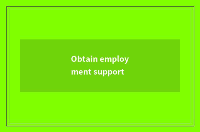 Obtain employment support