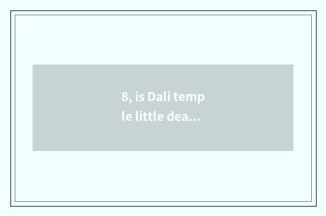 8, is Dali temple little dear who acts?