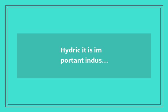 Hydric it is important industrial fuel, following about hydric view is correct?
