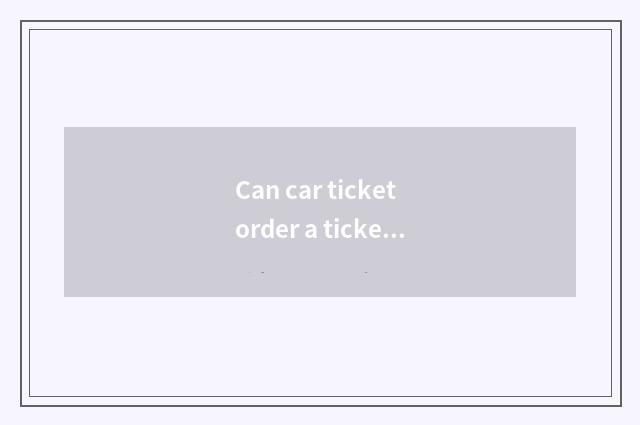 Can car ticket order a ticket on the net?