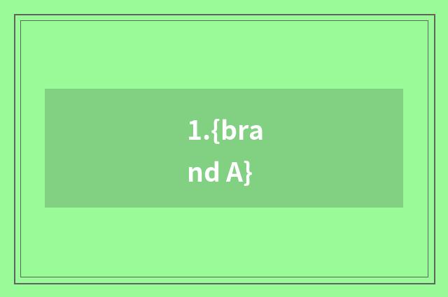1.{brand A}