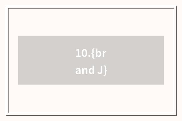 10.{brand J}