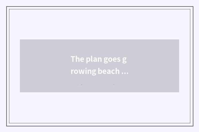 The plan goes growing beach island travel, beg the situation of long beach islan