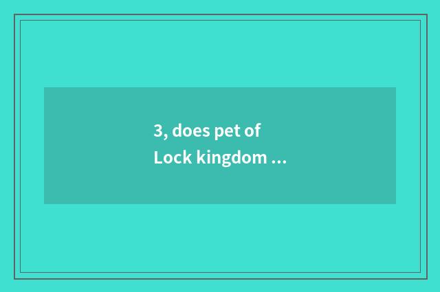 3, does pet of Lock kingdom arousal rank arousal pet which severe?