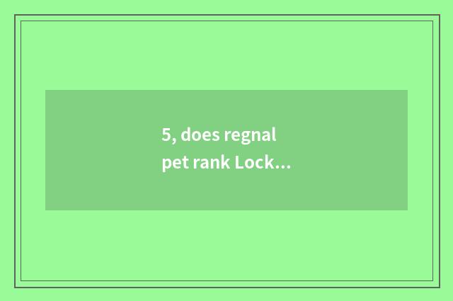 5, does regnal pet rank Lock?
