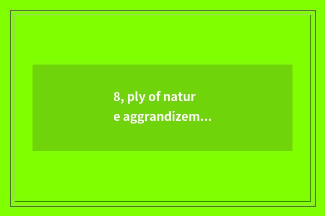 8, ply of nature aggrandizement floor?