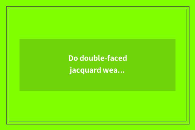 Do double-faced jacquard weave and bosseyed jacquard weave use line amount?