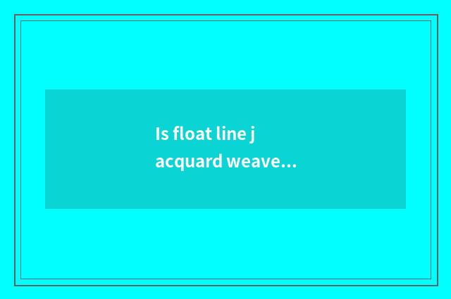 Is float line jacquard weave distinguished with what pull net jacquard weave?