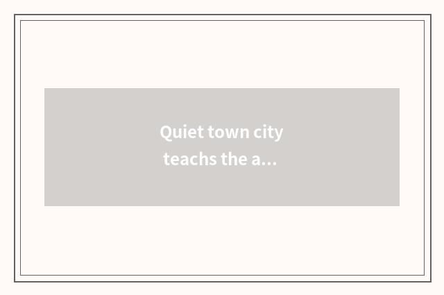 Quiet town city teachs the achievement of the bureau