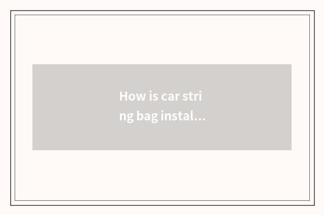 How is car string bag installed?
