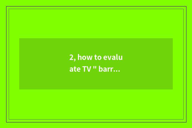 2, how to evaluate TV 