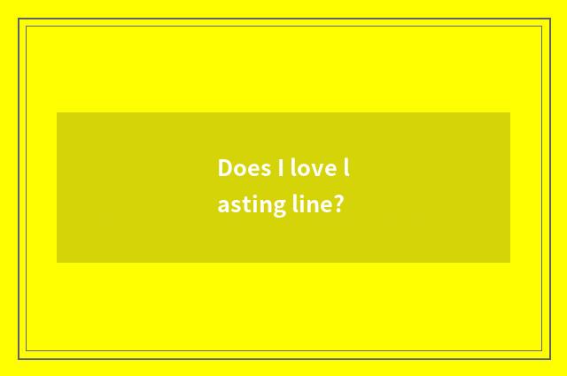 Does I love lasting line?