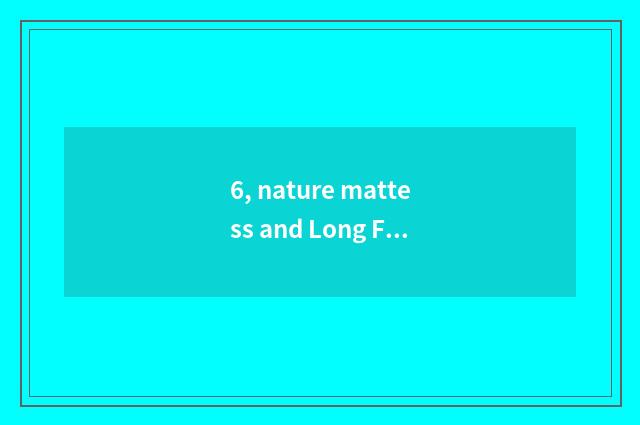 6, nature mattess and Long Feng mattess which good?