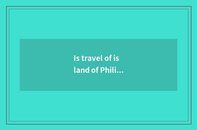 Is travel of island of Philippine long beach safe?