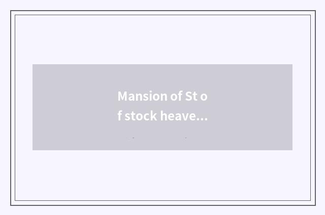 Mansion of St of stock heavenly body China why to sell do not go out?