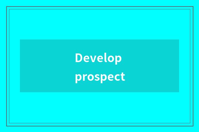 Develop prospect
