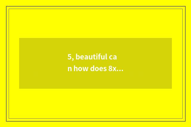 5, beautiful can how does 8x number camera send a picture to the mobile phone di