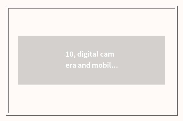 10, digital camera and mobile phone distinction?
