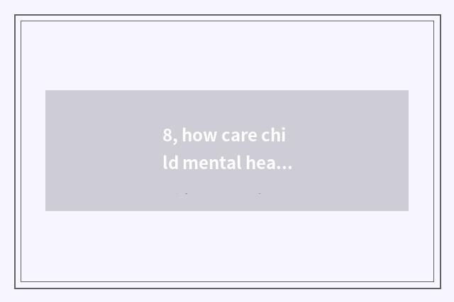 8, how care child mental health?