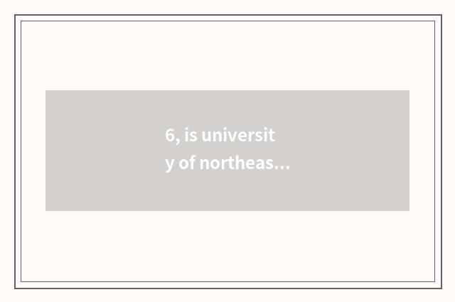 6, is university of northeast finance and economics belonged to?