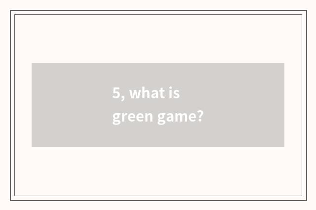 5, what is green game?