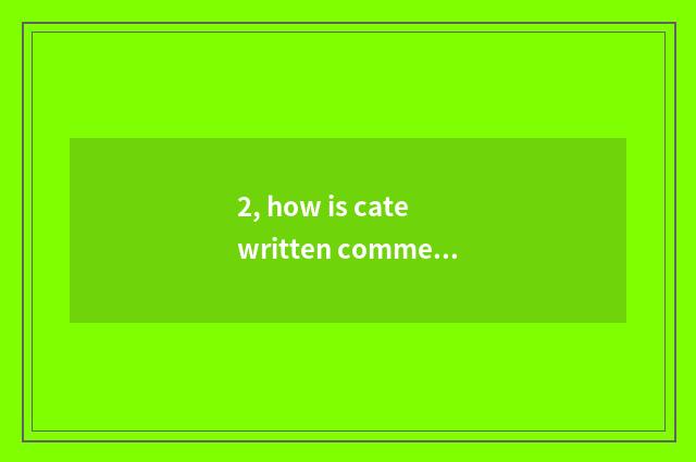 2, how is cate written comment on?