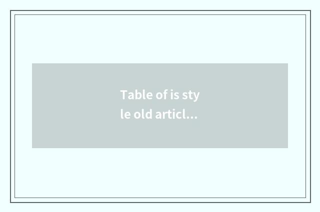 Table of is style old article?