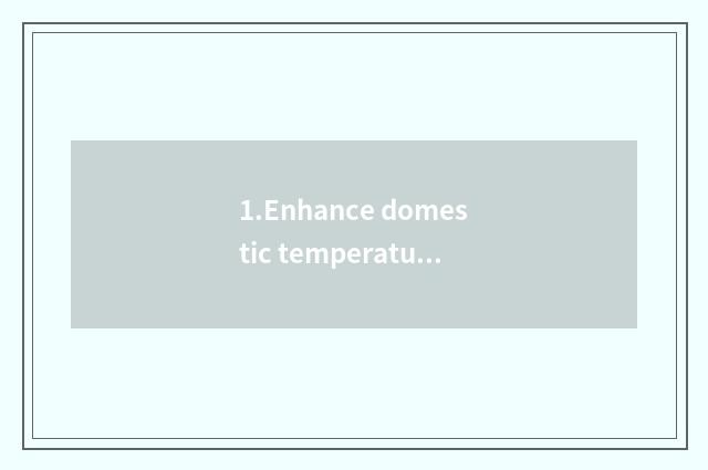 1.Enhance domestic temperature, create infinite warmth