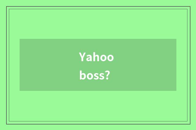 Yahoo boss?