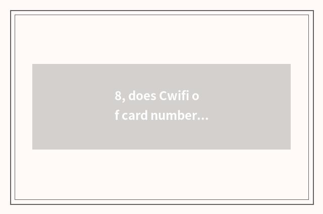 8, does Cwifi of card number camera use Lai how to join?