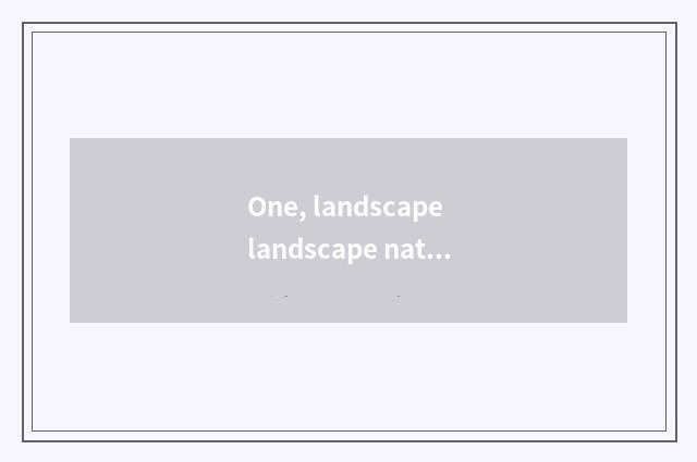 One, landscape landscape nature article table?